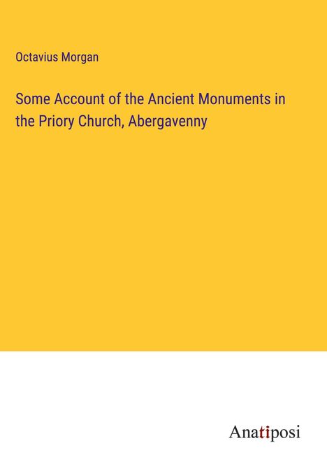 Octavius Morgan: Some Account of the Ancient Monuments in the Priory Church, Abergavenny, Buch