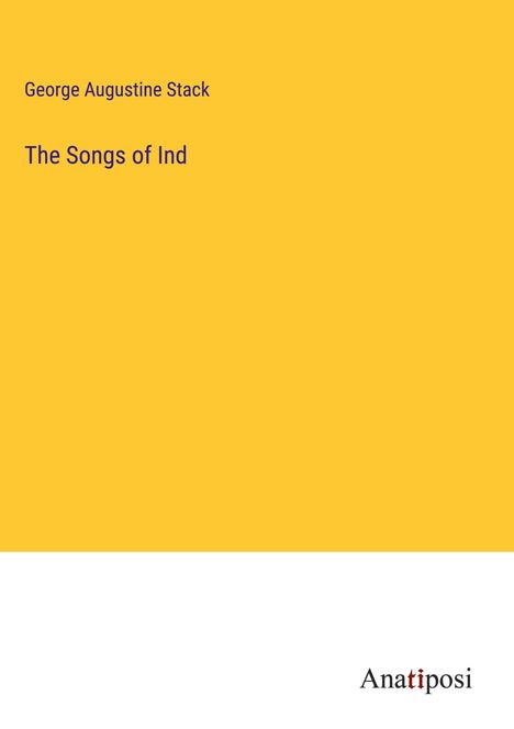 George Augustine Stack: The Songs of Ind, Buch