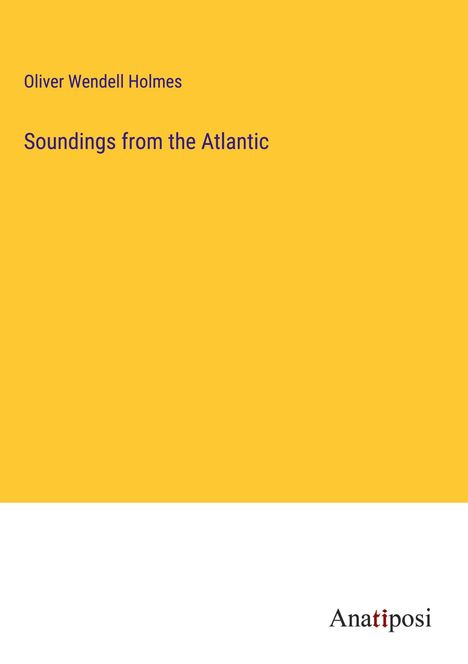 Oliver Wendell Holmes: Soundings from the Atlantic, Buch