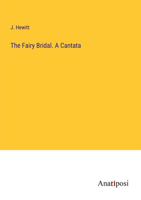 J. Hewitt: The Fairy Bridal. A Cantata, Buch