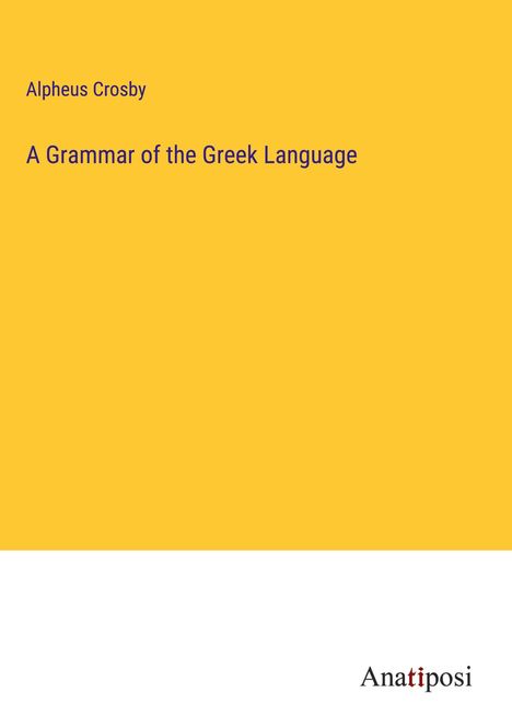 Alpheus Crosby: A Grammar of the Greek Language, Buch