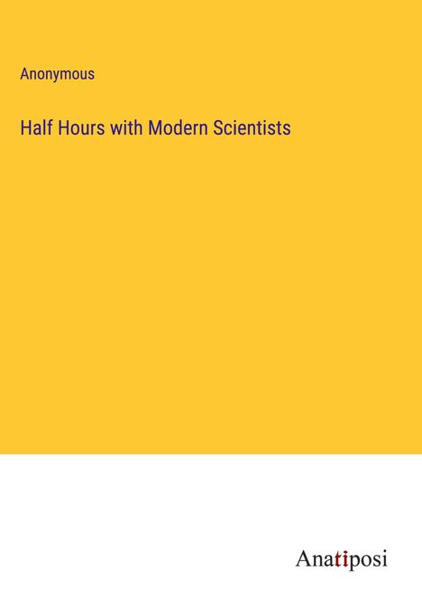 Anonymous: Half Hours with Modern Scientists, Buch