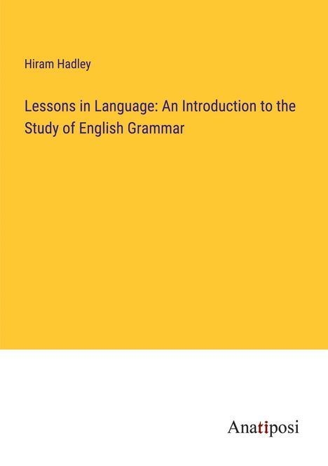 Hiram Hadley: Lessons in Language: An Introduction to the Study of English Grammar, Buch