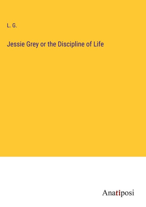 L. G.: Jessie Grey or the Discipline of Life, Buch