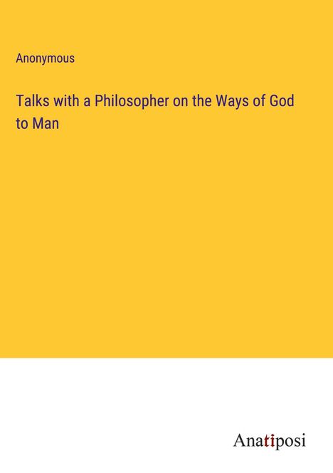 Anonymous: Talks with a Philosopher on the Ways of God to Man, Buch
