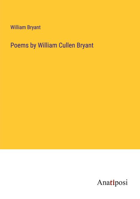 William Bryant: Poems by William Cullen Bryant, Buch