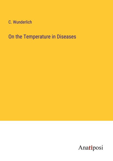 C. Wunderlich: On the Temperature in Diseases, Buch