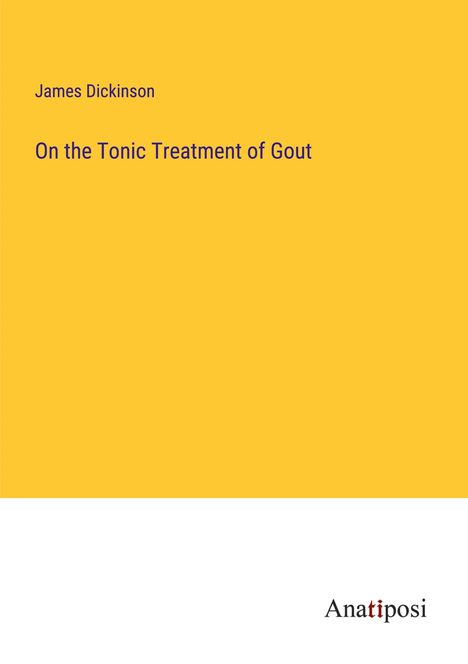 James Dickinson: On the Tonic Treatment of Gout, Buch