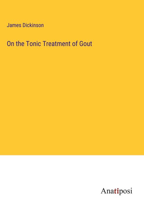 James Dickinson: On the Tonic Treatment of Gout, Buch