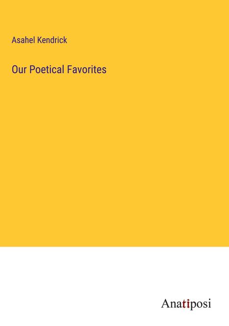 Asahel Kendrick: Our Poetical Favorites, Buch