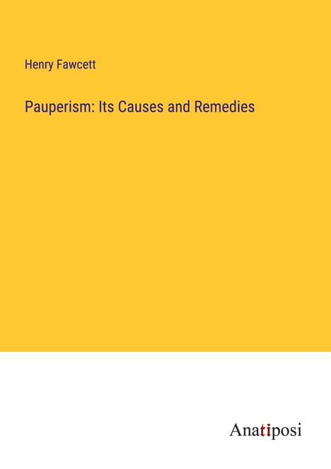 Henry Fawcett: Pauperism: Its Causes and Remedies, Buch