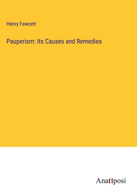 Henry Fawcett: Pauperism: Its Causes and Remedies, Buch