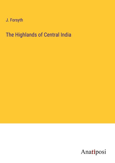 J. Forsyth: The Highlands of Central India, Buch