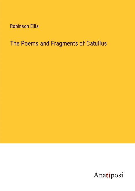 Robinson Ellis: The Poems and Fragments of Catullus, Buch
