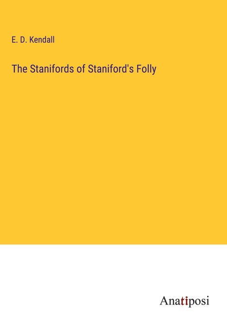 E. D. Kendall: The Stanifords of Staniford's Folly, Buch