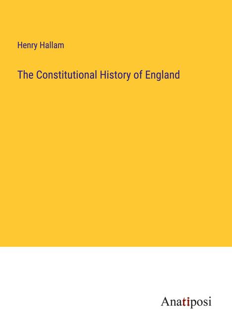 Henry Hallam: The Constitutional History of England, Buch