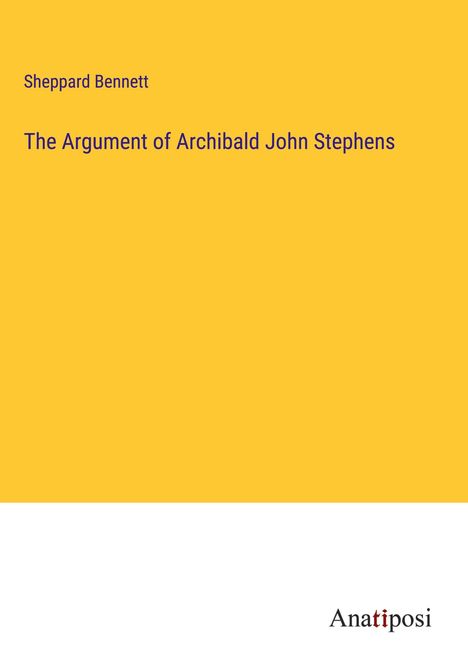 Sheppard Bennett: The Argument of Archibald John Stephens, Buch