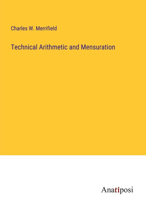 Charles W. Merrifield: Technical Arithmetic and Mensuration, Buch