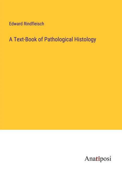 Edward Rindfleisch: A Text-Book of Pathological Histology, Buch