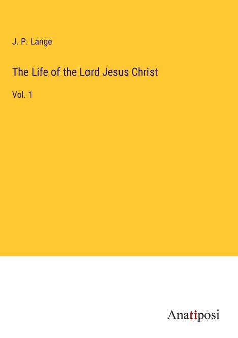 J. P. Lange: The Life of the Lord Jesus Christ, Buch