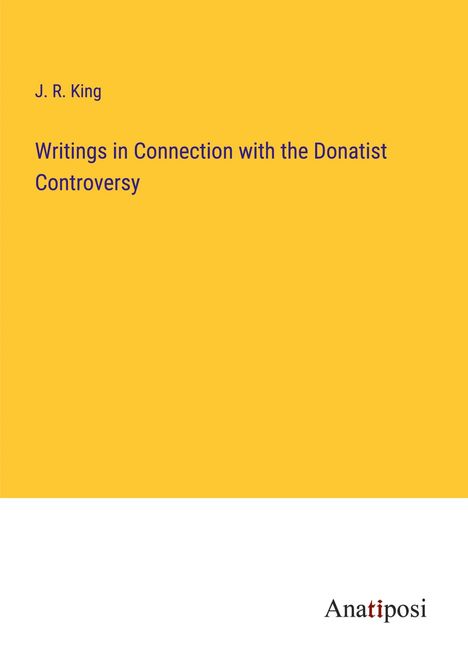 J. R. King: Writings in Connection with the Donatist Controversy, Buch