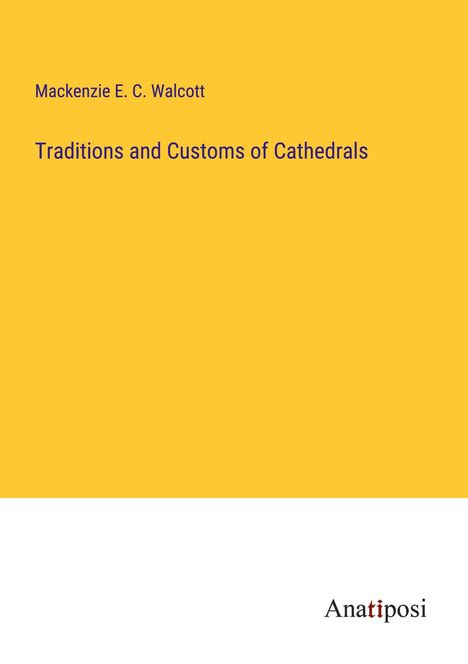 Mackenzie E. C. Walcott: Traditions and Customs of Cathedrals, Buch