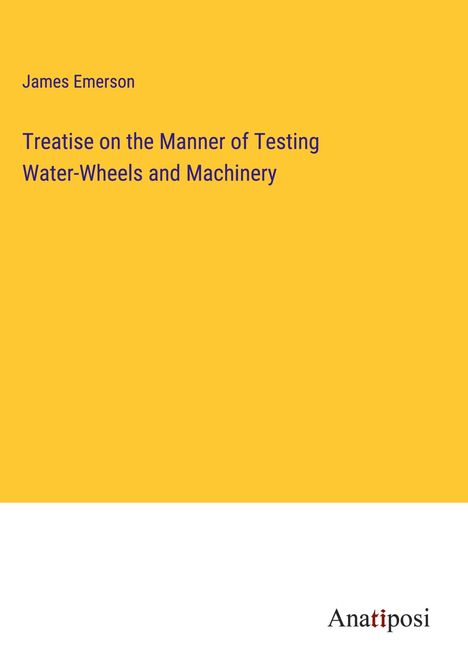 James Emerson: Treatise on the Manner of Testing Water-Wheels and Machinery, Buch
