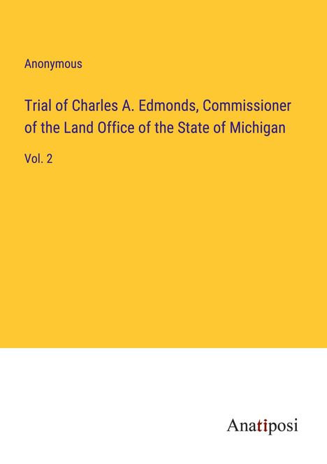 Anonymous: Trial of Charles A. Edmonds, Commissioner of the Land Office of the State of Michigan, Buch