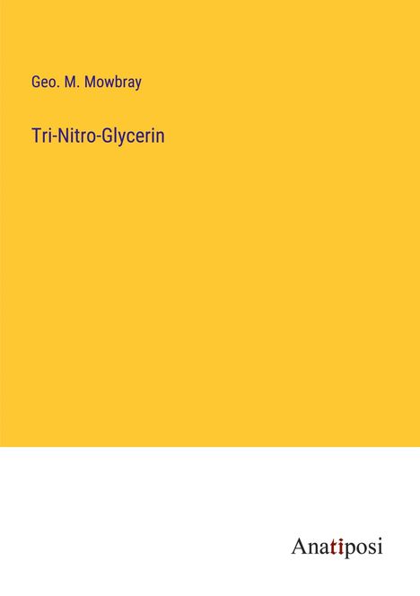 Geo. M. Mowbray: Tri-Nitro-Glycerin, Buch