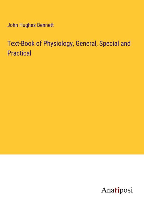John Hughes Bennett: Text-Book of Physiology, General, Special and Practical, Buch