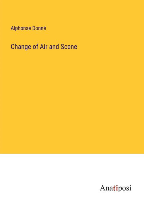 Alphonse Donné: Change of Air and Scene, Buch