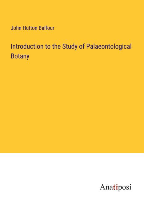 John Hutton Balfour: Introduction to the Study of Palaeontological Botany, Buch