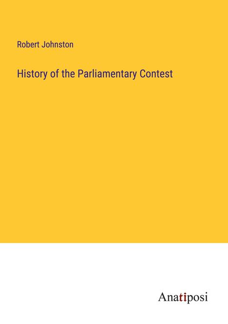 Robert Johnston: History of the Parliamentary Contest, Buch