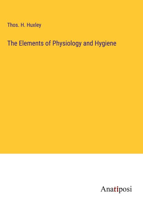 Thos. H. Huxley: The Elements of Physiology and Hygiene, Buch