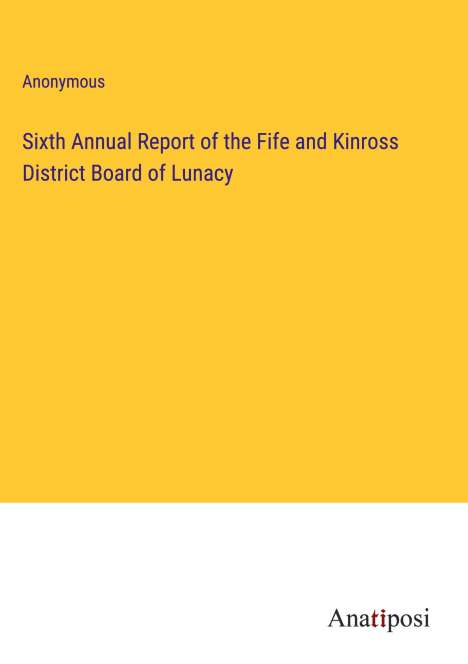 Anonymous: Sixth Annual Report of the Fife and Kinross District Board of Lunacy, Buch