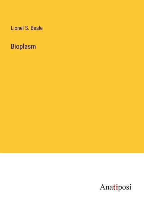 Lionel S. Beale: Bioplasm, Buch