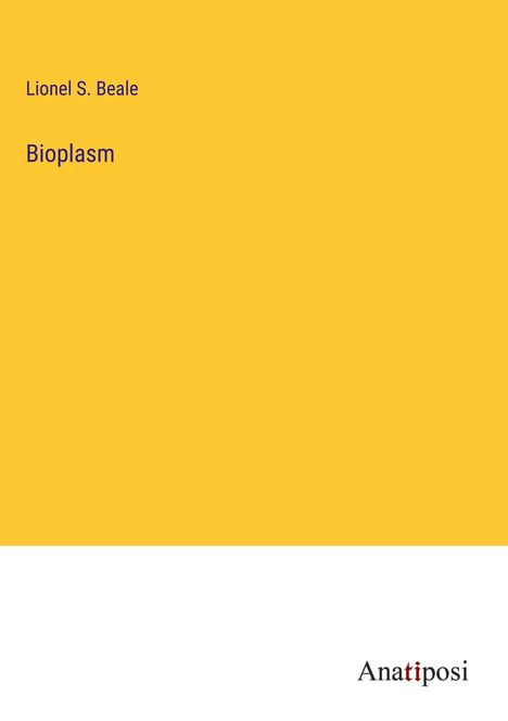 Lionel S. Beale: Bioplasm, Buch