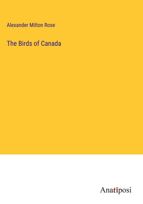 Alexander Milton Rose: The Birds of Canada, Buch