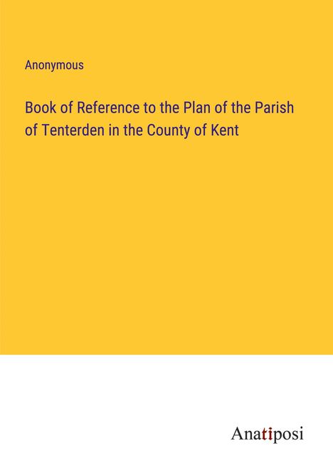 Anonymous: Book of Reference to the Plan of the Parish of Tenterden in the County of Kent, Buch