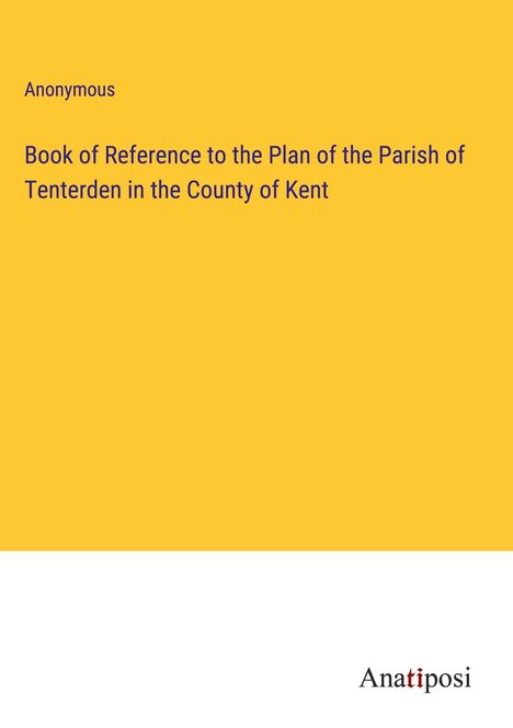 Anonymous: Book of Reference to the Plan of the Parish of Tenterden in the County of Kent, Buch