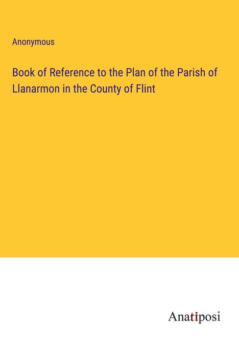 Anonymous: Book of Reference to the Plan of the Parish of Llanarmon in the County of Flint, Buch