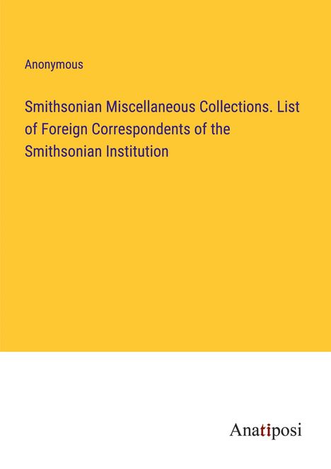 Anonymous: Smithsonian Miscellaneous Collections. List of Foreign Correspondents of the Smithsonian Institution, Buch