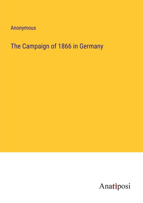 Anonymous: The Campaign of 1866 in Germany, Buch