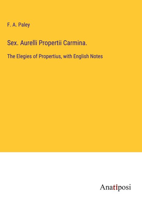 F. A. Paley: Sex. Aurelli Propertii Carmina., Buch
