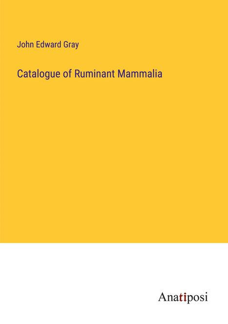 John Edward Gray: Catalogue of Ruminant Mammalia, Buch