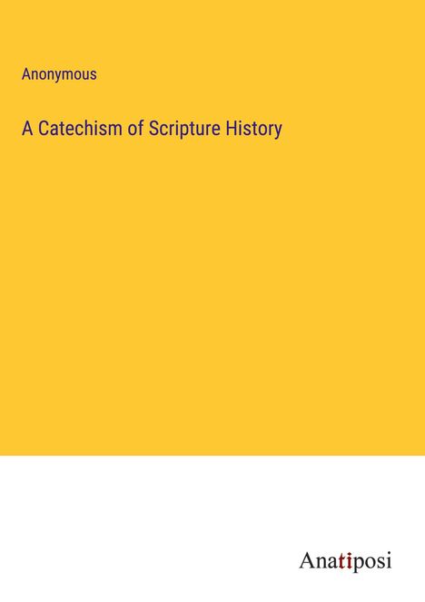 Anonymous: A Catechism of Scripture History, Buch