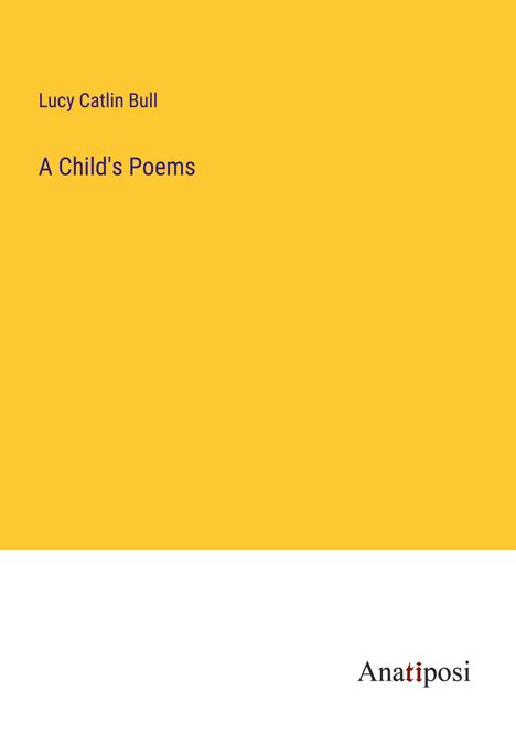 Lucy Catlin Bull: A Child's Poems, Buch