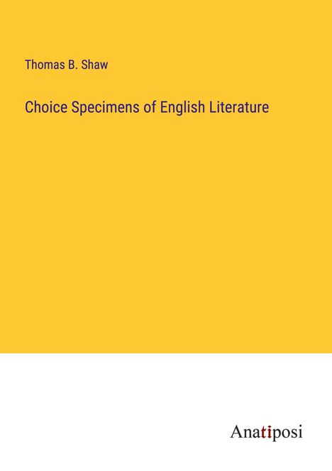 Thomas B. Shaw: Choice Specimens of English Literature, Buch
