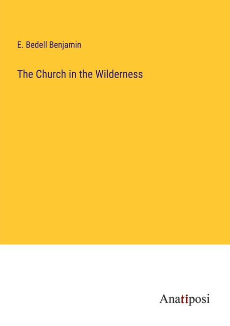 E. Bedell Benjamin: The Church in the Wilderness, Buch