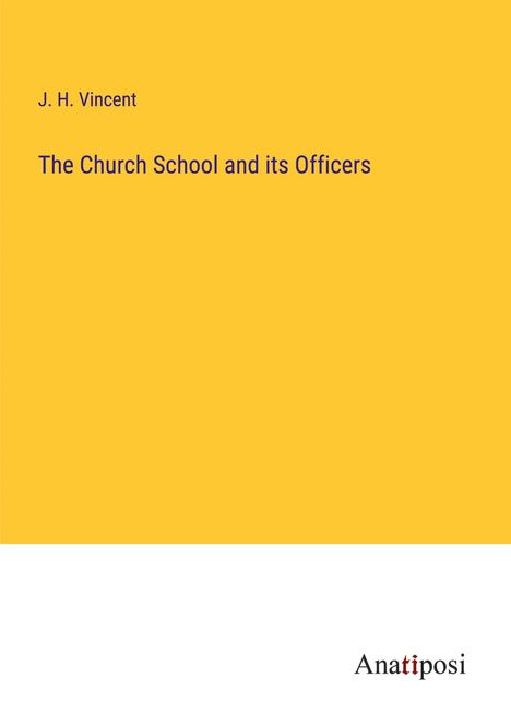 J. H. Vincent: The Church School and its Officers, Buch